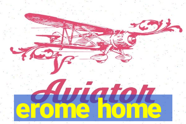 erome home